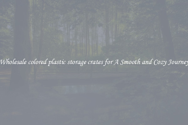 Wholesale colored plastic storage crates for A Smooth and Cozy Journey