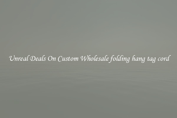 Unreal Deals On Custom Wholesale folding hang tag cord