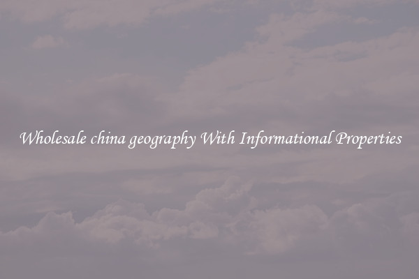 Wholesale china geography With Informational Properties