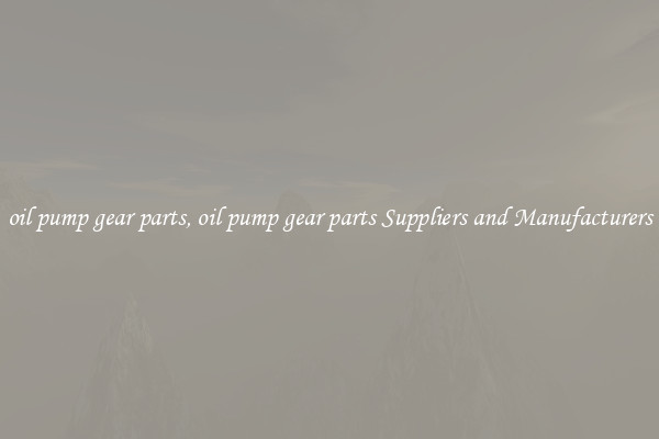 oil pump gear parts, oil pump gear parts Suppliers and Manufacturers