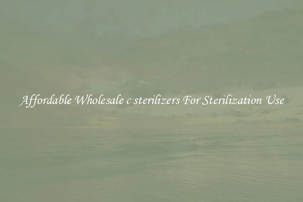 Affordable Wholesale c sterilizers For Sterilization Use