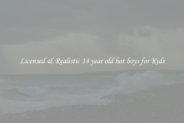 Licensed & Realistic 14 year old hot boys for Kids