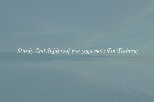 Sturdy And Skidproof eva yoga mats For Training