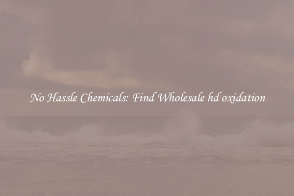 No Hassle Chemicals: Find Wholesale hd oxidation