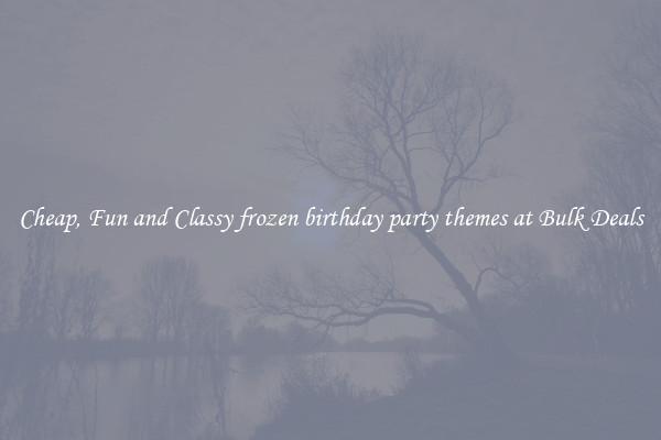 Cheap, Fun and Classy frozen birthday party themes at Bulk Deals