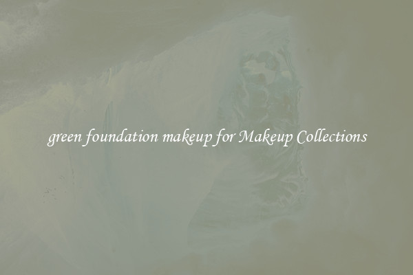 green foundation makeup for Makeup Collections