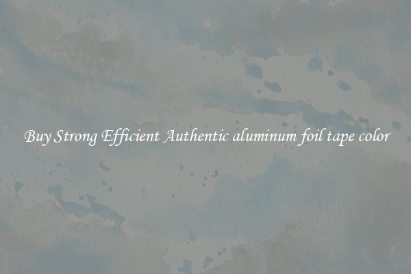 Buy Strong Efficient Authentic aluminum foil tape color