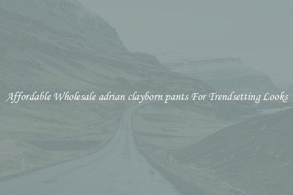Affordable Wholesale adrian clayborn pants For Trendsetting Looks