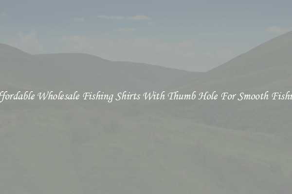 Affordable Wholesale Fishing Shirts With Thumb Hole For Smooth Fishing