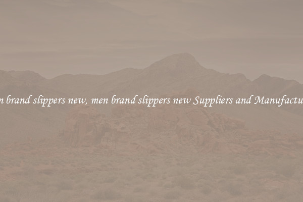 men brand slippers new, men brand slippers new Suppliers and Manufacturers