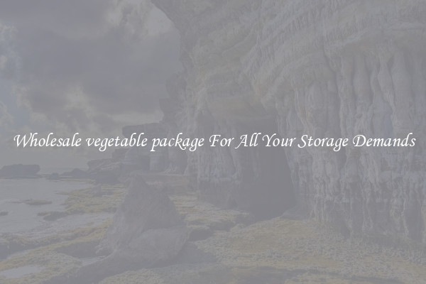 Wholesale vegetable package For All Your Storage Demands