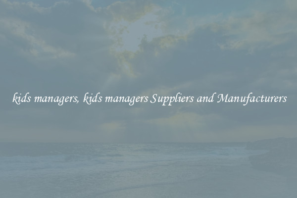 kids managers, kids managers Suppliers and Manufacturers