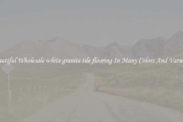 Beautiful Wholesale white granite tile flooring In Many Colors And Varieties