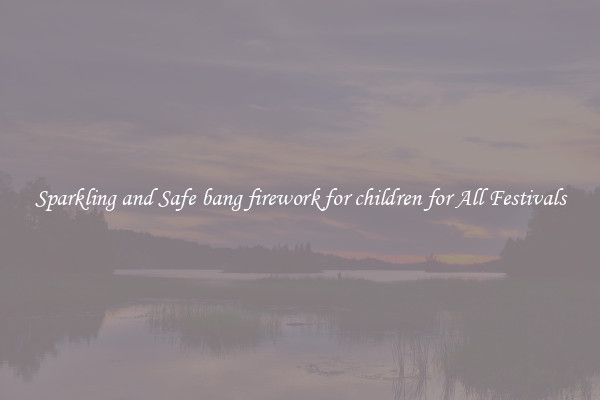 Sparkling and Safe bang firework for children for All Festivals