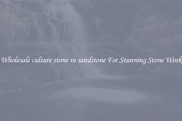 Wholesale culture stone in sandstone For Stunning Stone Work