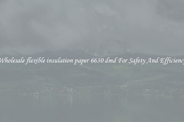 Wholesale flexible insulation paper 6630 dmd For Safety And Efficiency
