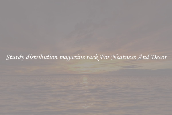 Sturdy distribution magazine rack For Neatness And Decor