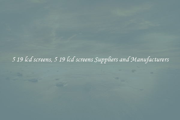 5 19 lcd screens, 5 19 lcd screens Suppliers and Manufacturers