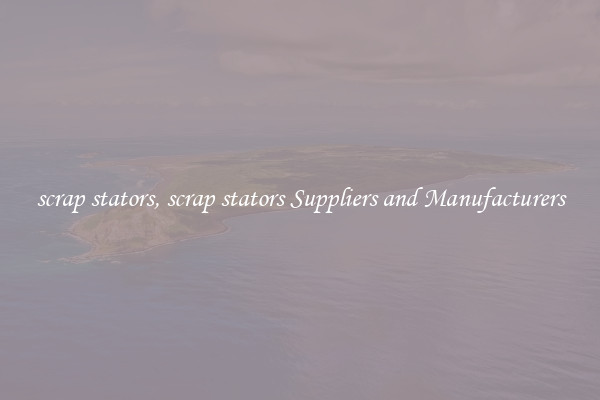 scrap stators, scrap stators Suppliers and Manufacturers