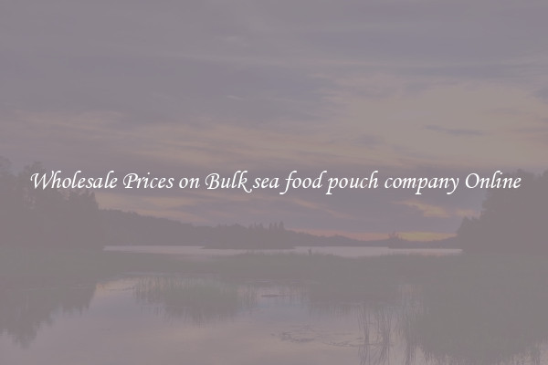 Wholesale Prices on Bulk sea food pouch company Online