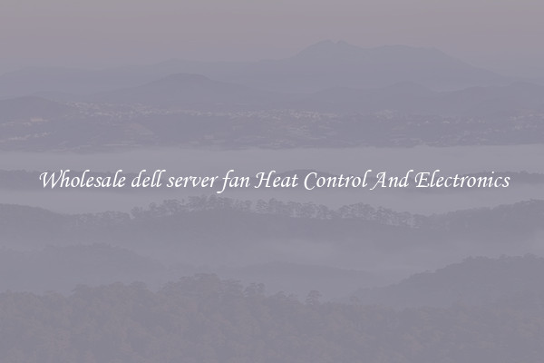 Wholesale dell server fan Heat Control And Electronics