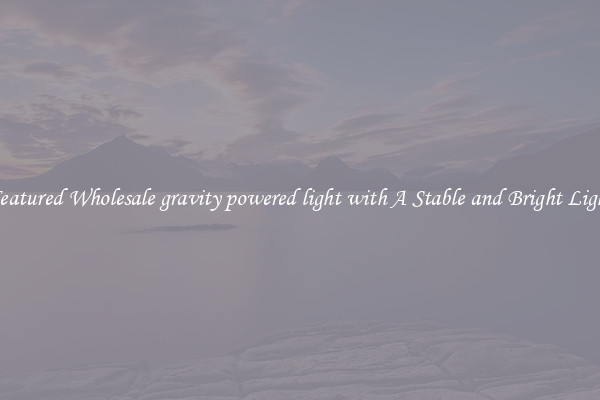 Featured Wholesale gravity powered light with A Stable and Bright Light