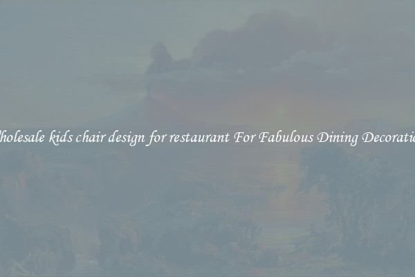 Wholesale kids chair design for restaurant For Fabulous Dining Decorations