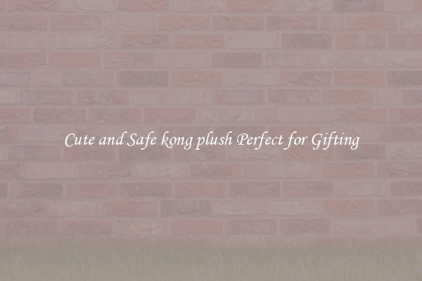 Cute and Safe kong plush Perfect for Gifting