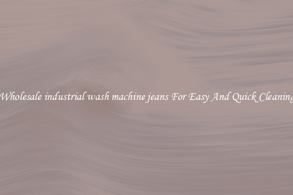 Wholesale industrial wash machine jeans For Easy And Quick Cleaning