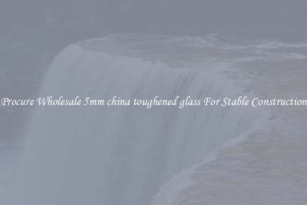 Procure Wholesale 5mm china toughened glass For Stable Construction