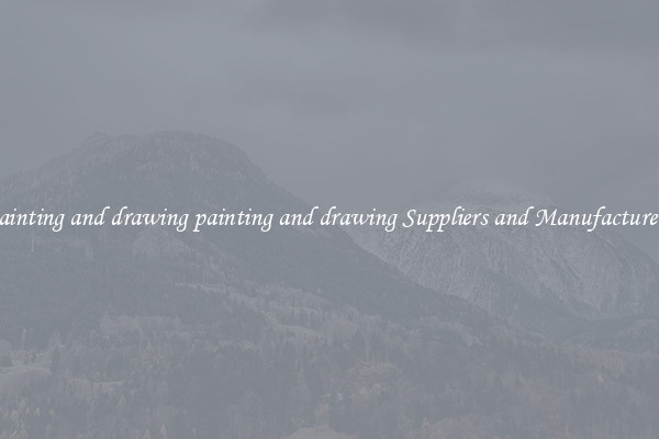 painting and drawing painting and drawing Suppliers and Manufacturers