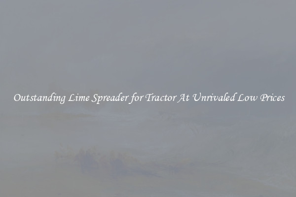 Outstanding Lime Spreader for Tractor At Unrivaled Low Prices