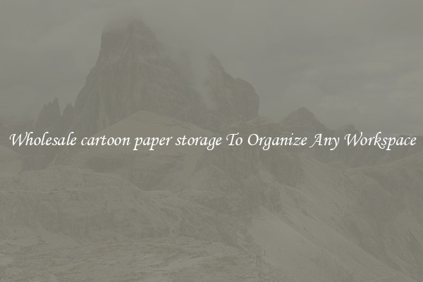 Wholesale cartoon paper storage To Organize Any Workspace