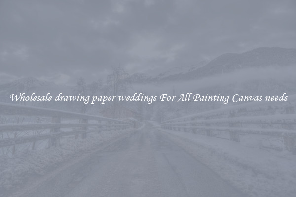 Wholesale drawing paper weddings For All Painting Canvas needs
