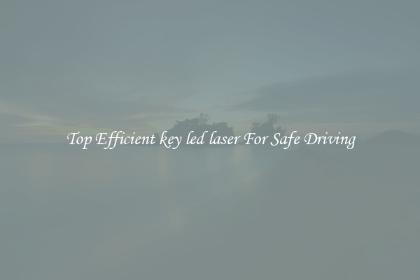 Top Efficient key led laser For Safe Driving