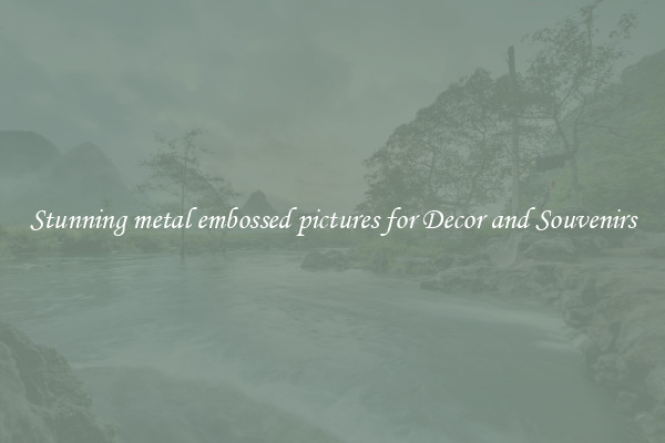 Stunning metal embossed pictures for Decor and Souvenirs
