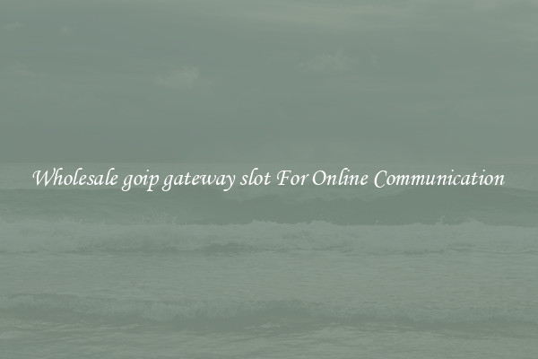 Wholesale goip gateway slot For Online Communication 