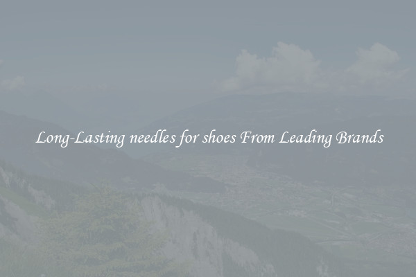 Long-Lasting needles for shoes From Leading Brands