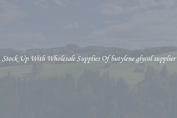 Stock Up With Wholesale Supplies Of butylene glycol supplier