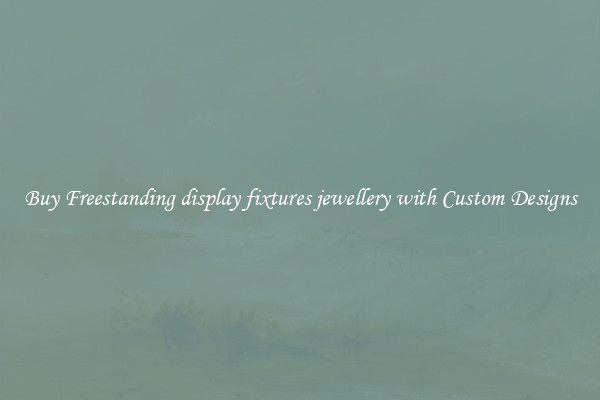 Buy Freestanding display fixtures jewellery with Custom Designs
