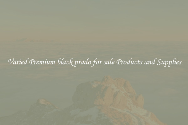 Varied Premium black prado for sale Products and Supplies
