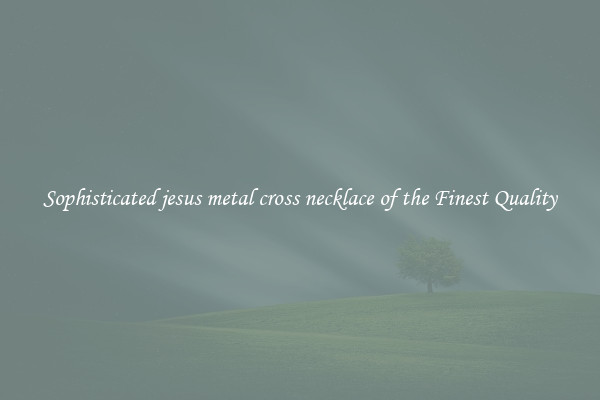 Sophisticated jesus metal cross necklace of the Finest Quality