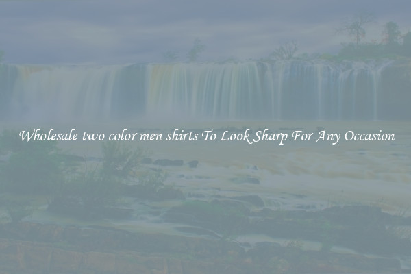 Wholesale two color men shirts To Look Sharp For Any Occasion