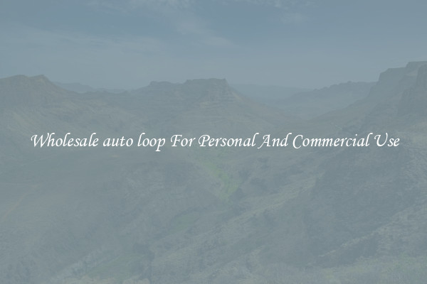 Wholesale auto loop For Personal And Commercial Use