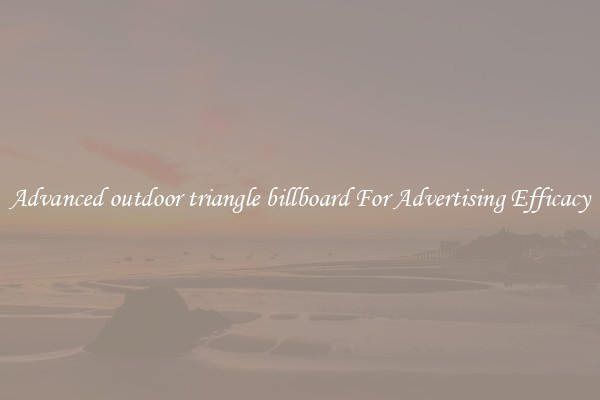 Advanced outdoor triangle billboard For Advertising Efficacy