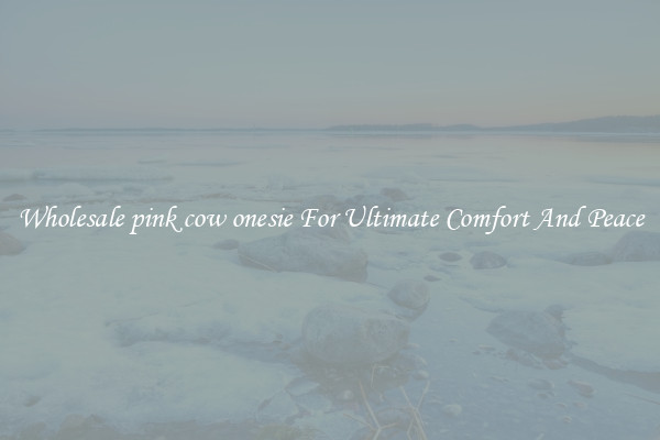 Wholesale pink cow onesie For Ultimate Comfort And Peace