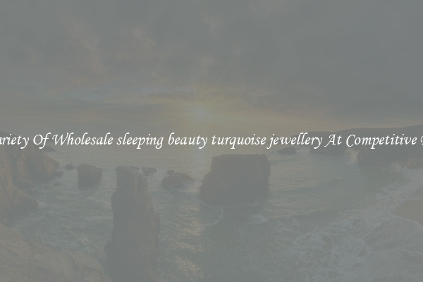A Variety Of Wholesale sleeping beauty turquoise jewellery At Competitive Prices