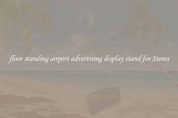 floor standing airport advertising display stand for Stores