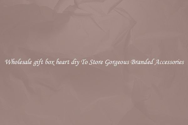 Wholesale gift box heart diy To Store Gorgeous Branded Accessories