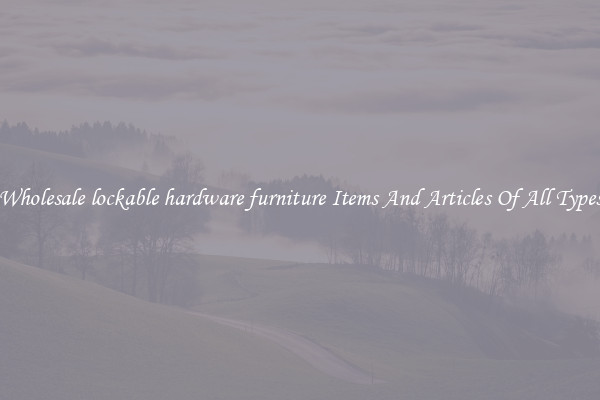 Wholesale lockable hardware furniture Items And Articles Of All Types